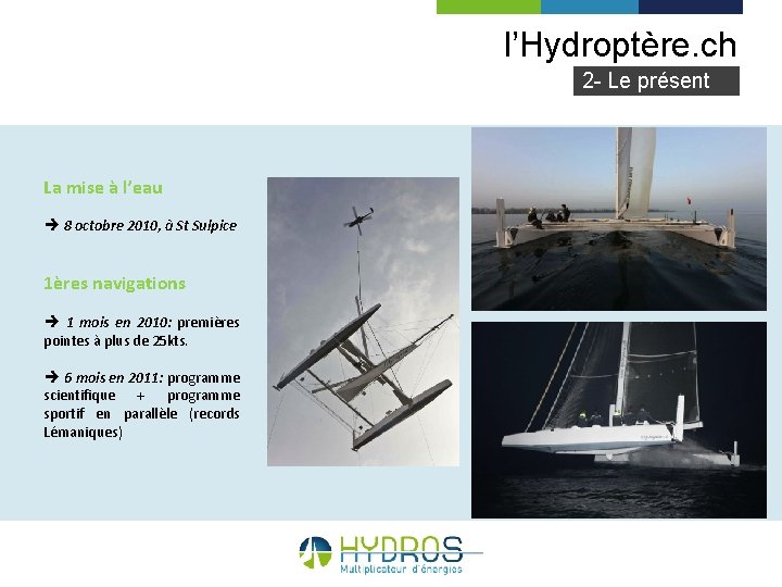 l’Hydroptère. ch 2 - Le présent La mise à l’eau 8 octobre 2010, à