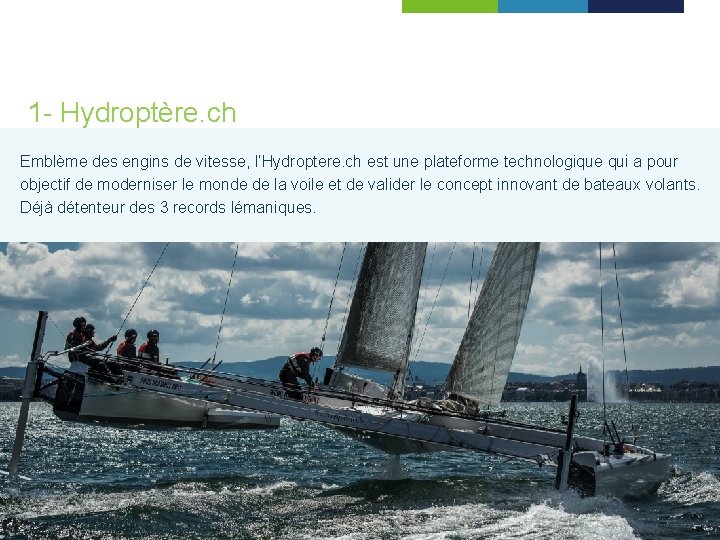  1 - Hydroptère. ch Emblème des engins de vitesse, l’Hydroptere. ch est une