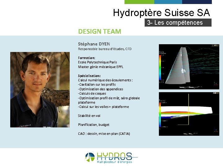 Hydroptère Suisse SA 3 - Les compétences DESIGN TEAM Stéphane DYEN Responsable bureau d’études,