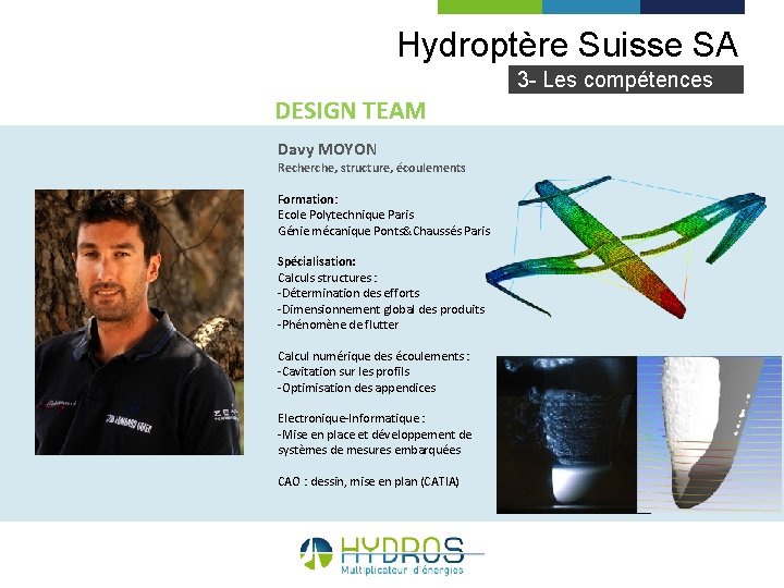 Hydroptère Suisse SA 3 - Les compétences DESIGN TEAM Davy MOYON Recherche, structure, écoulements