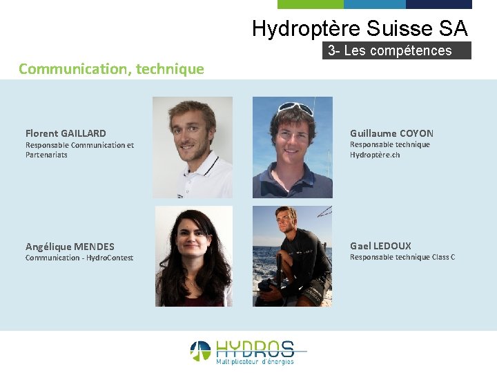 Hydroptère Suisse SA 3 - Les compétences Communication, technique Florent GAILLARD Guillaume COYON Responsable