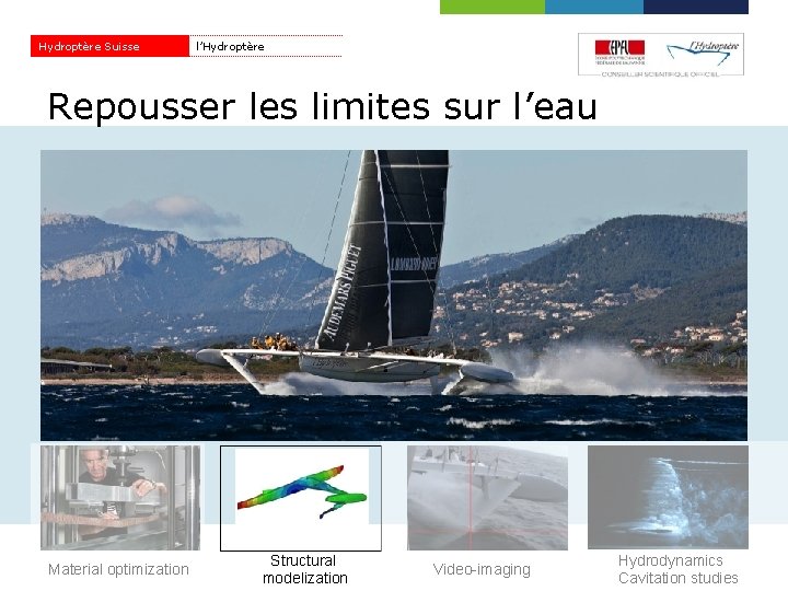 Hydroptère Suisse l’Hydroptère Repousser les limites sur l’eau Material optimization Structural modelization Video-imaging Hydrodynamics