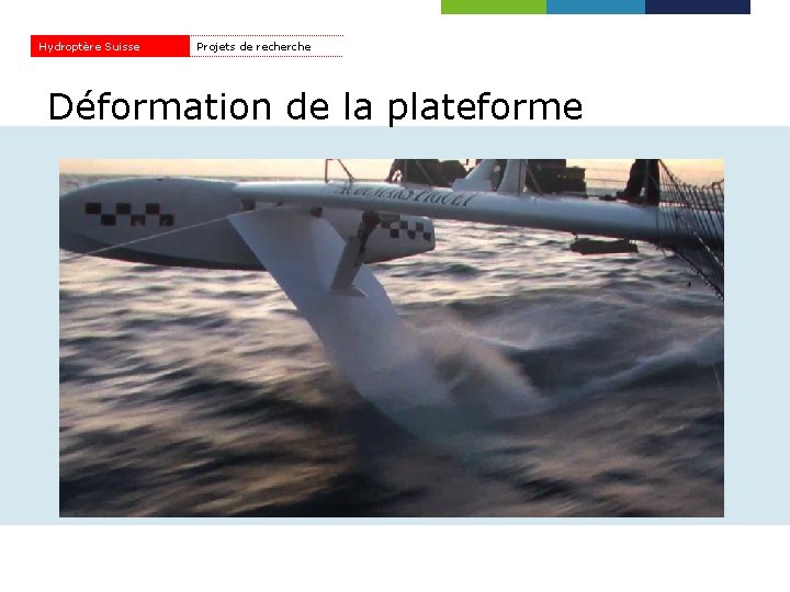 Hydroptère Suisse Projets de recherche Déformation de la plateforme 