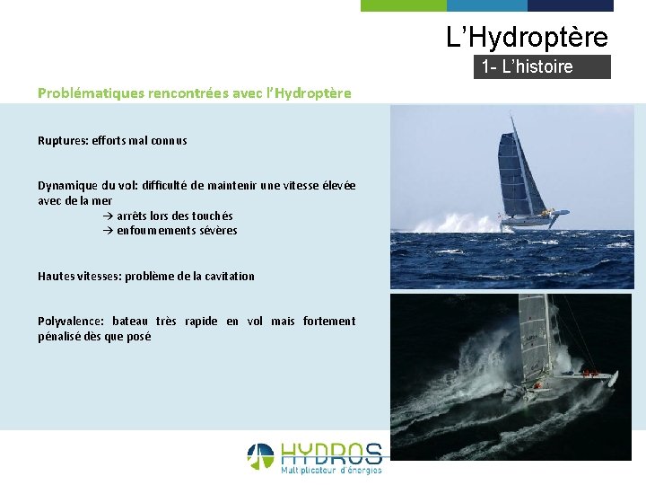 L’Hydroptère 1 - L’histoire Problématiques rencontrées avec l’Hydroptère Ruptures: efforts mal connus Dynamique du