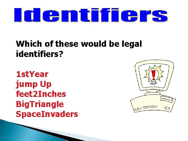Which of these would be legal identifiers? 1 st. Year jump Up feet 2 Which of these would be legal identifiers? 1 st. Year jump Up feet 2