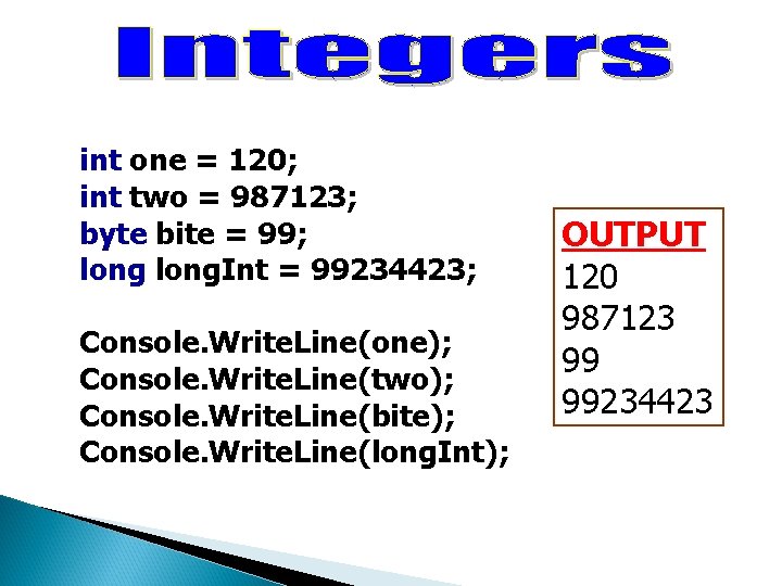 int one = 120; int two = 987123; byte bite = 99; long. Int int one = 120; int two = 987123; byte bite = 99; long. Int