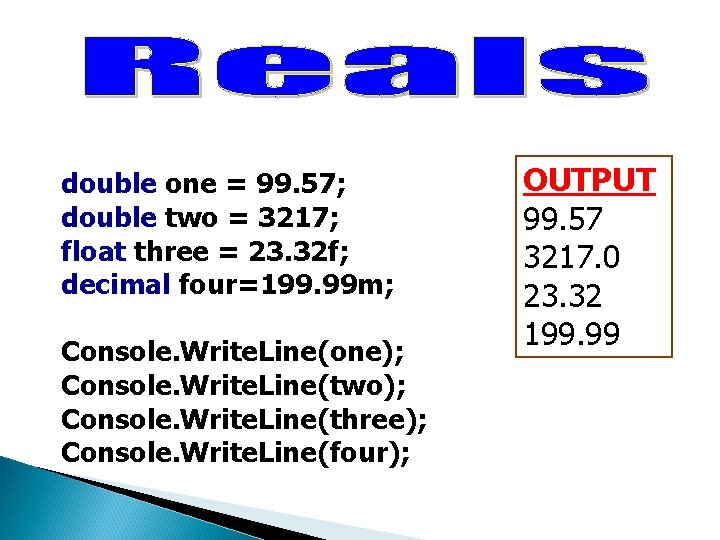 double one = 99. 57; double two = 3217; float three = 23. 32 double one = 99. 57; double two = 3217; float three = 23. 32