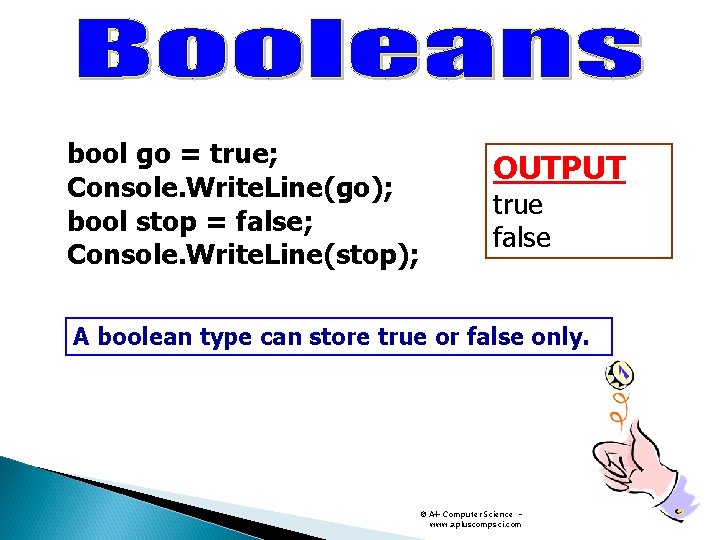 bool go = true; Console. Write. Line(go); bool stop = false; Console. Write. Line(stop); bool go = true; Console. Write. Line(go); bool stop = false; Console. Write. Line(stop);