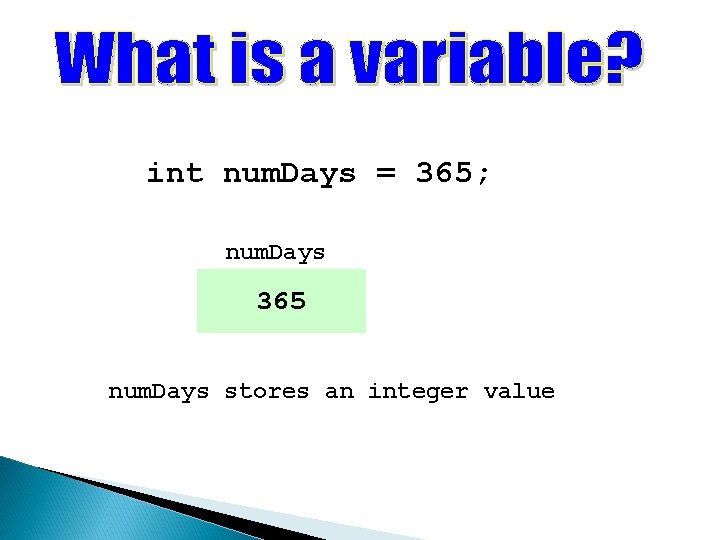 int num. Days = 365; num. Days 365 num. Days stores an integer value int num. Days = 365; num. Days 365 num. Days stores an integer value