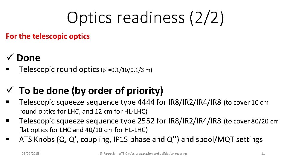 Optics readiness (2/2) For the telescopic optics ü Done § Telescopic round optics (b*=0.