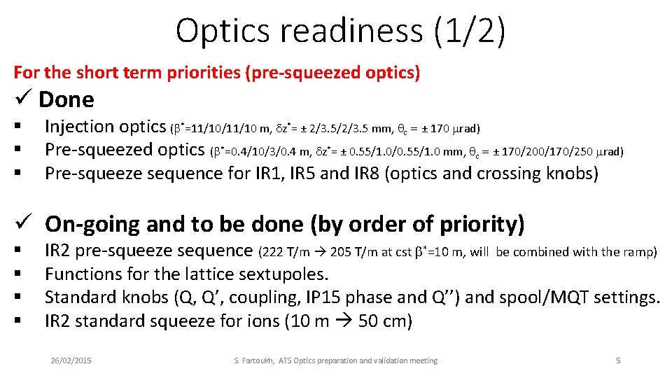 Optics readiness (1/2) For the short term priorities (pre-squeezed optics) ü Done § §