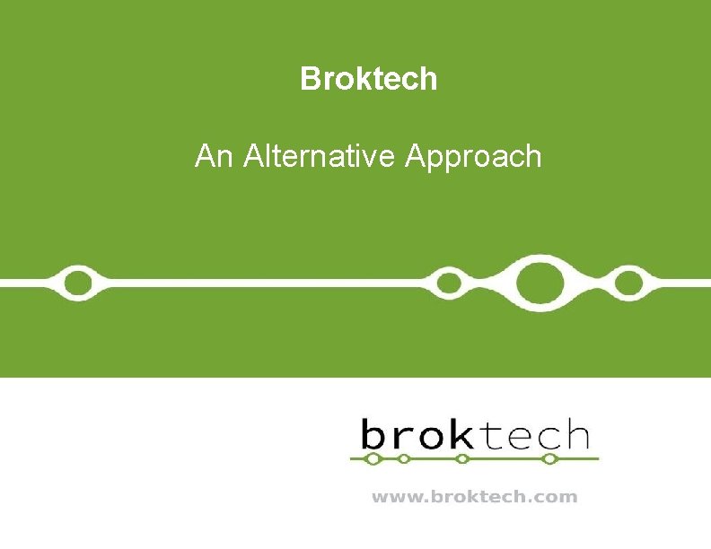 Broktech An Alternative Approach 