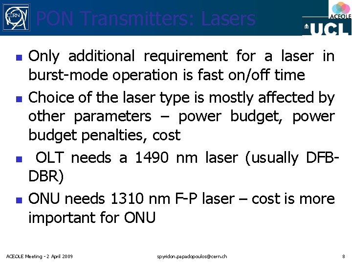 PON Transmitters: Lasers n n Only additional requirement for a laser in burst-mode operation PON Transmitters: Lasers n n Only additional requirement for a laser in burst-mode operation