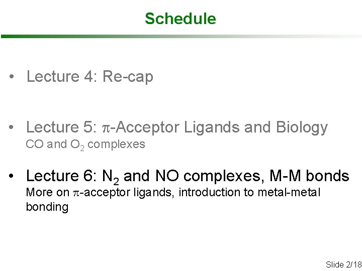 Schedule • Lecture 4: Re-cap • Lecture 5: p-Acceptor Ligands and Biology CO and