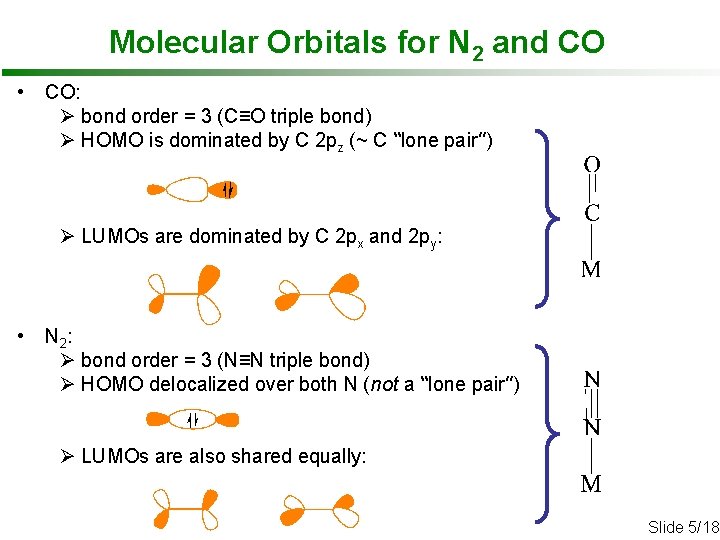 Molecular Orbitals for N 2 and CO • CO: Ø bond order = 3