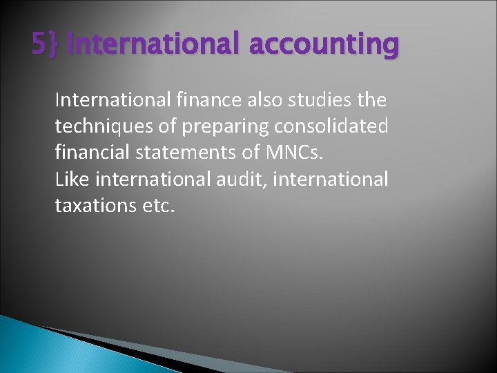 5} International accounting International finance also studies the techniques of preparing consolidated financial statements