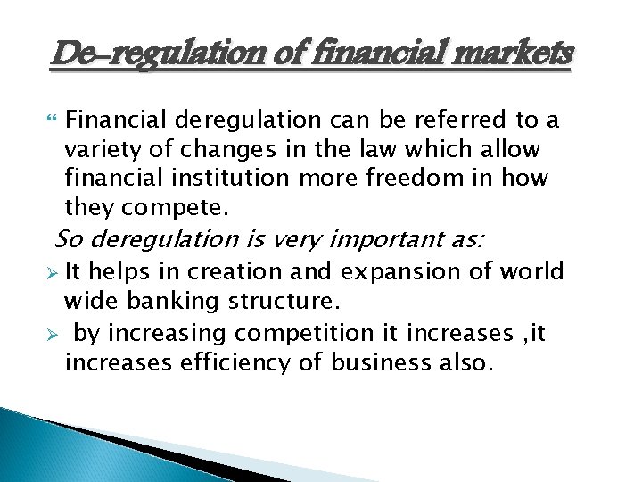 De-regulation of financial markets Financial deregulation can be referred to a variety of changes