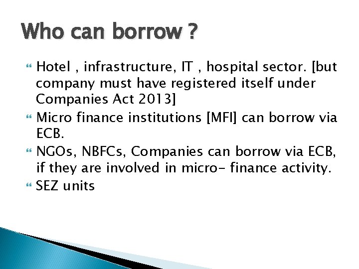 Who can borrow ? Hotel , infrastructure, IT , hospital sector. [but company must