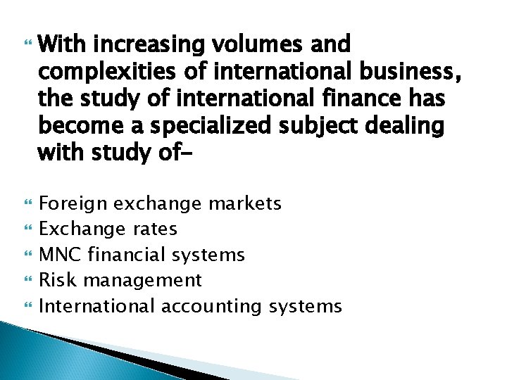  With increasing volumes and complexities of international business, the study of international finance