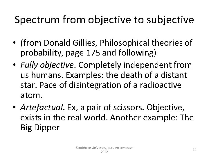 Spectrum from objective to subjective • (from Donald Gillies, Philosophical theories of probability, page