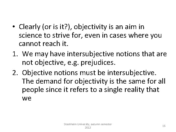  • Clearly (or is it? ), objectivity is an aim in science to