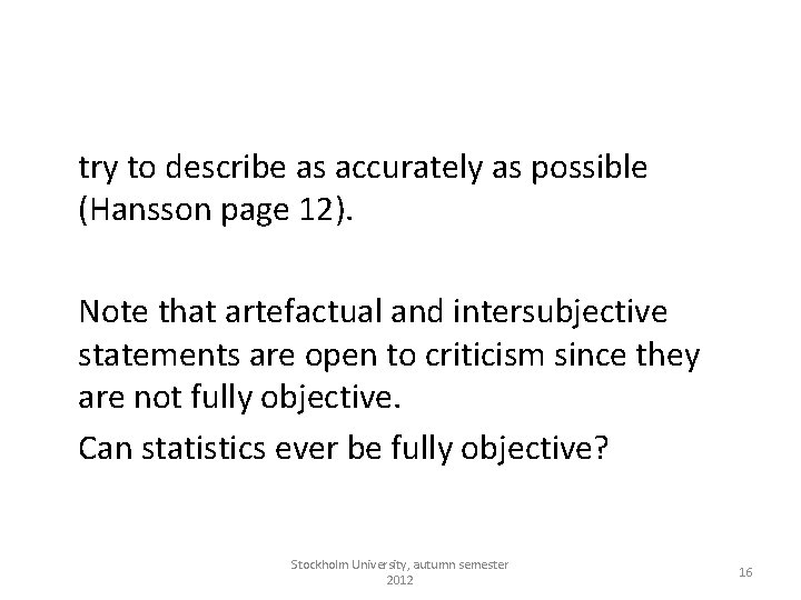try to describe as accurately as possible (Hansson page 12). Note that artefactual and