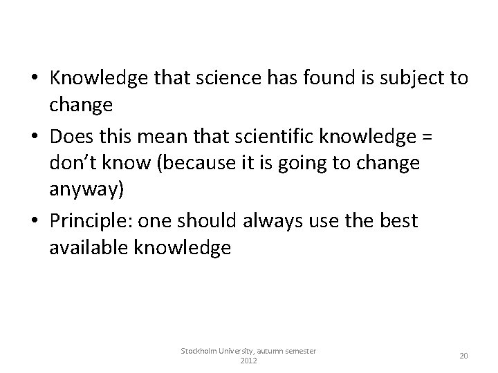 • Knowledge that science has found is subject to change • Does this