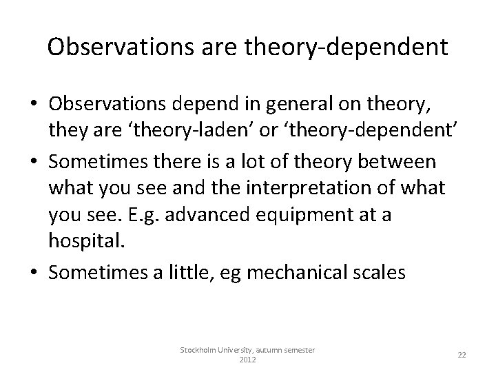 Observations are theory-dependent • Observations depend in general on theory, they are ‘theory-laden’ or