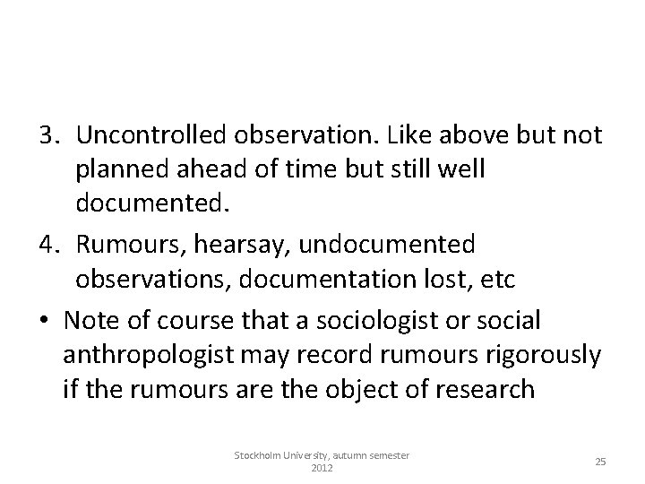 3. Uncontrolled observation. Like above but not planned ahead of time but still well