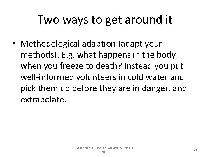 Two ways to get around it • Methodological adaption (adapt your methods). E. g.