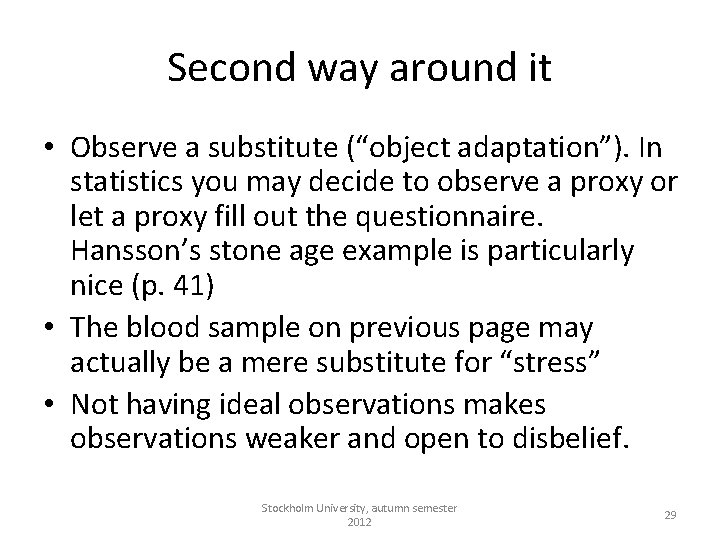 Second way around it • Observe a substitute (“object adaptation”). In statistics you may