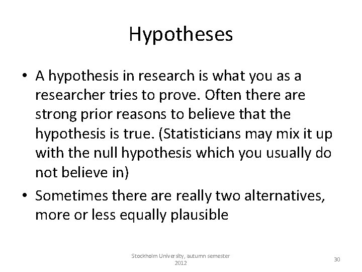 Hypotheses • A hypothesis in research is what you as a researcher tries to