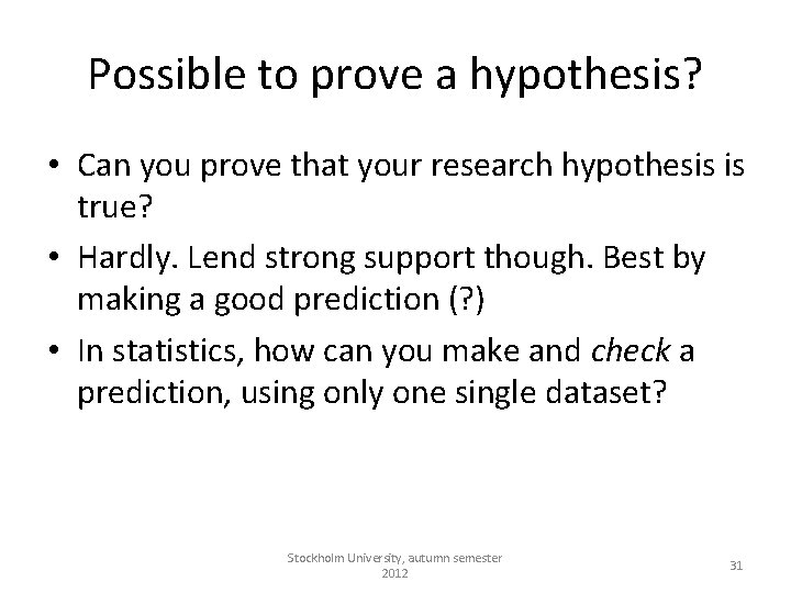 Possible to prove a hypothesis? • Can you prove that your research hypothesis is