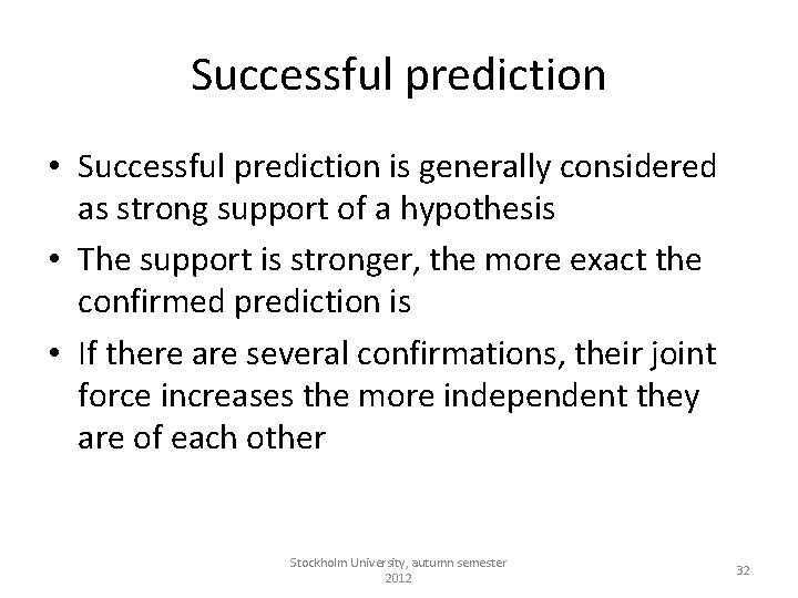 Successful prediction • Successful prediction is generally considered as strong support of a hypothesis