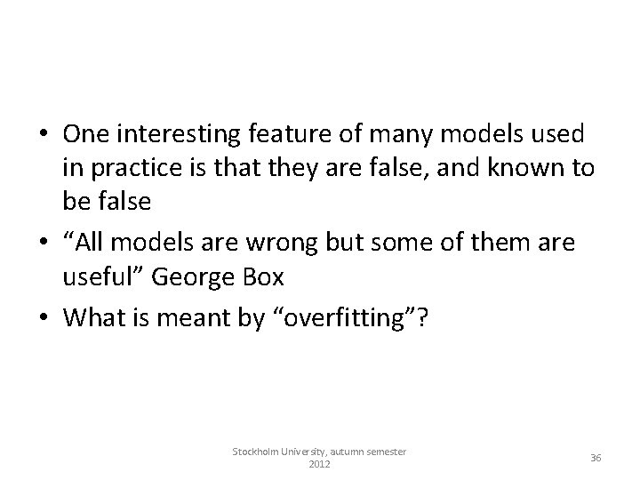  • One interesting feature of many models used in practice is that they