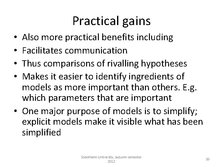 Practical gains Also more practical benefits including Facilitates communication Thus comparisons of rivalling hypotheses
