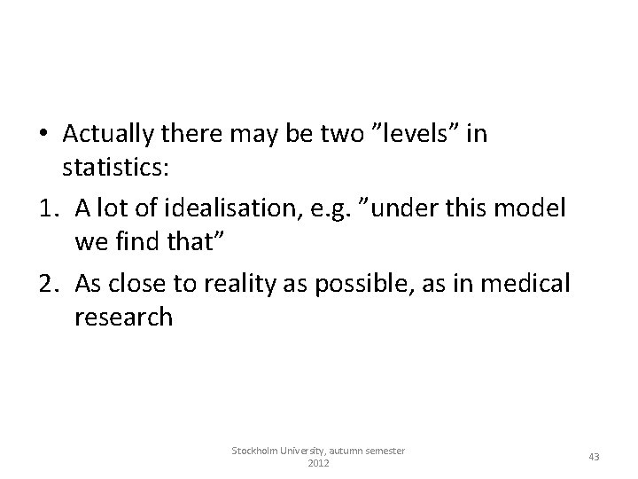  • Actually there may be two ”levels” in statistics: 1. A lot of