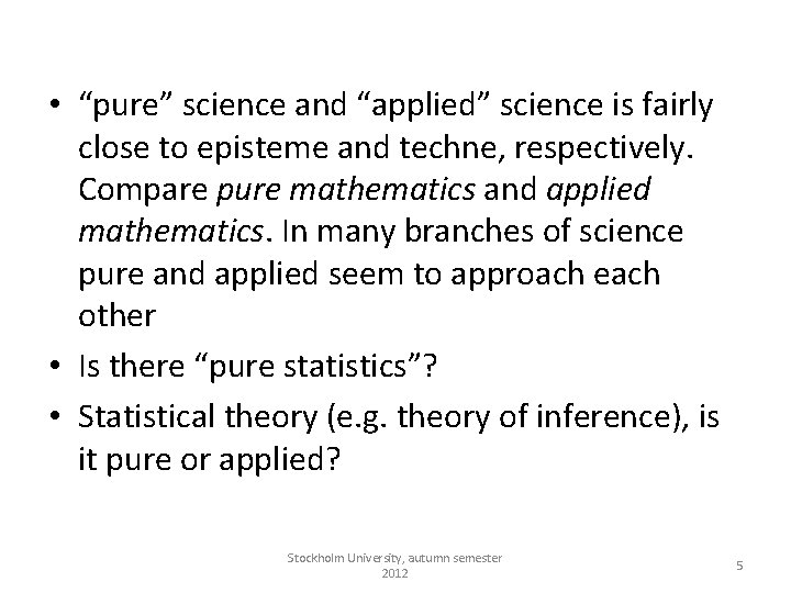  • “pure” science and “applied” science is fairly close to episteme and techne,
