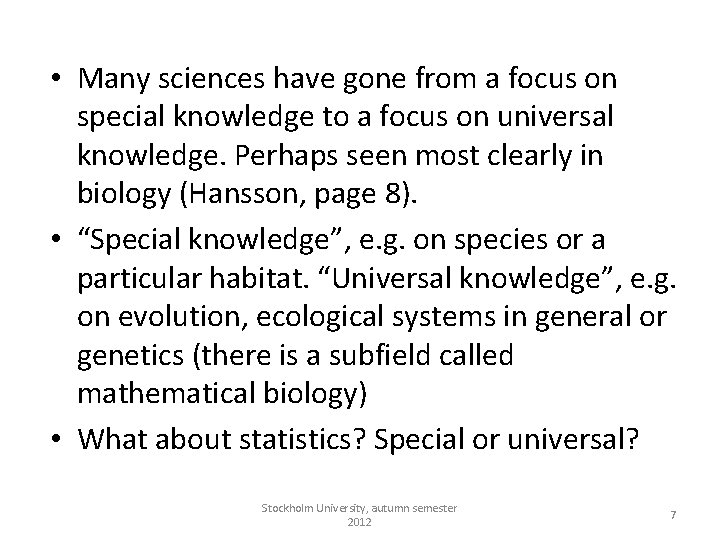  • Many sciences have gone from a focus on special knowledge to a