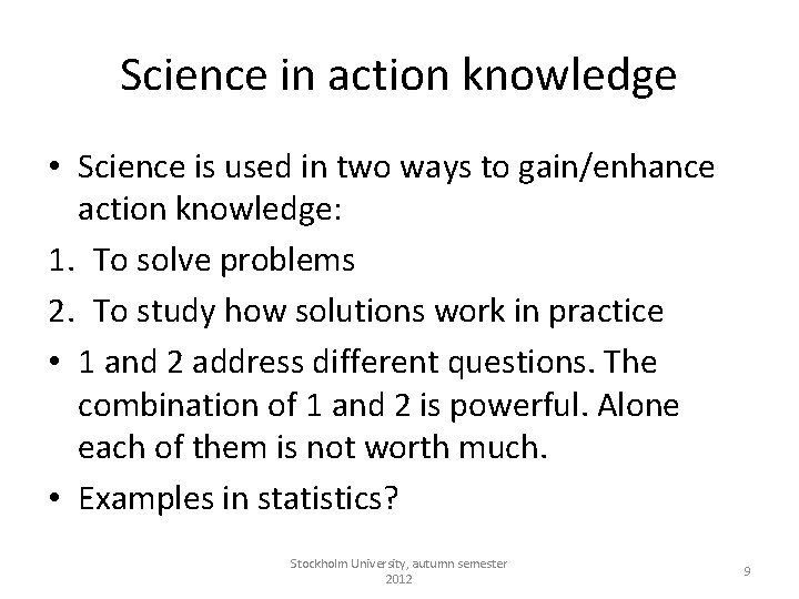 Science in action knowledge • Science is used in two ways to gain/enhance action