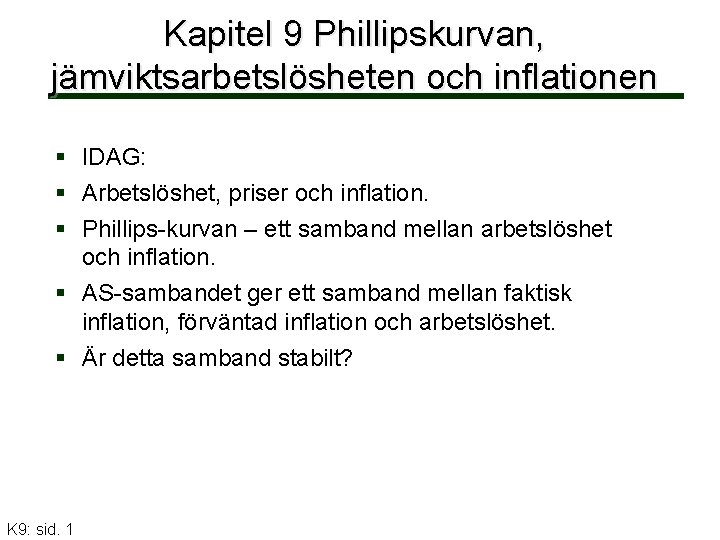 Kapitel 9 Phillipskurvan, jämviktsarbetslösheten och inflationen IDAG: Arbetslöshet, priser och inflation. Phillips-kurvan – ett