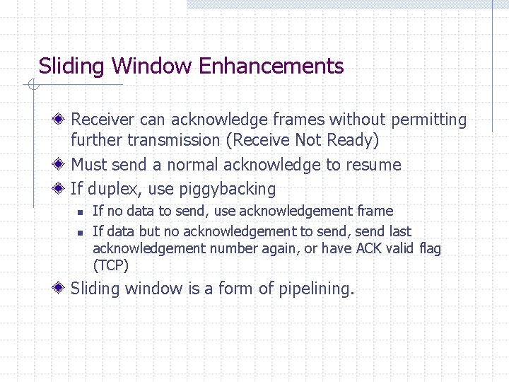 Sliding Window Enhancements Receiver can acknowledge frames without permitting further transmission (Receive Not Ready)