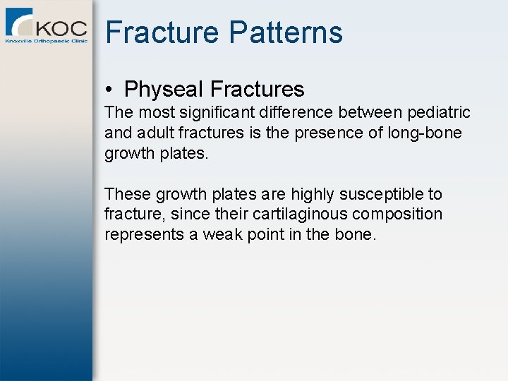 Fracture Patterns • Physeal Fractures The most significant difference between pediatric and adult fractures