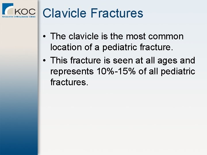 Clavicle Fractures • The clavicle is the most common location of a pediatric fracture.