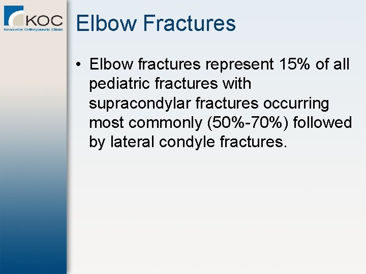 Elbow Fractures • Elbow fractures represent 15% of all pediatric fractures with supracondylar fractures