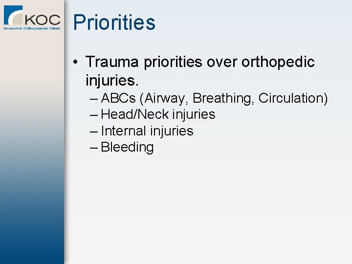 Priorities • Trauma priorities over orthopedic injuries. – ABCs (Airway, Breathing, Circulation) – Head/Neck