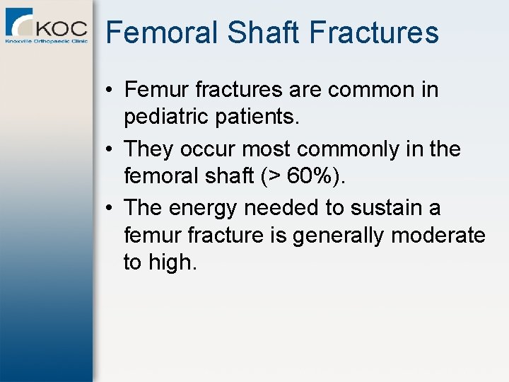 Femoral Shaft Fractures • Femur fractures are common in pediatric patients. • They occur