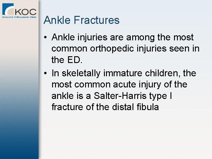 Ankle Fractures • Ankle injuries are among the most common orthopedic injuries seen in