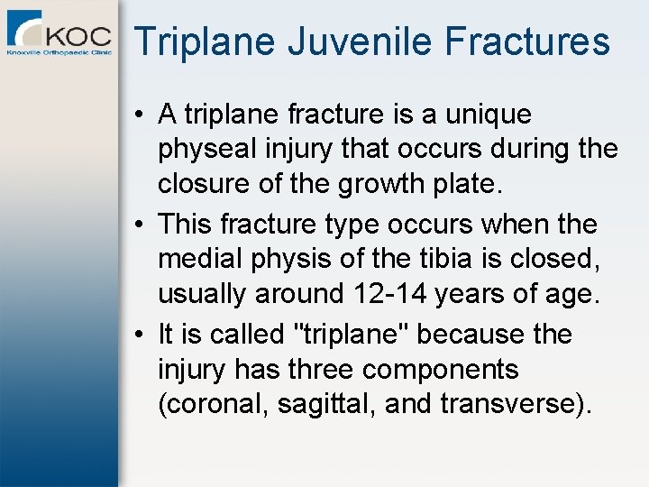 Triplane Juvenile Fractures • A triplane fracture is a unique physeal injury that occurs