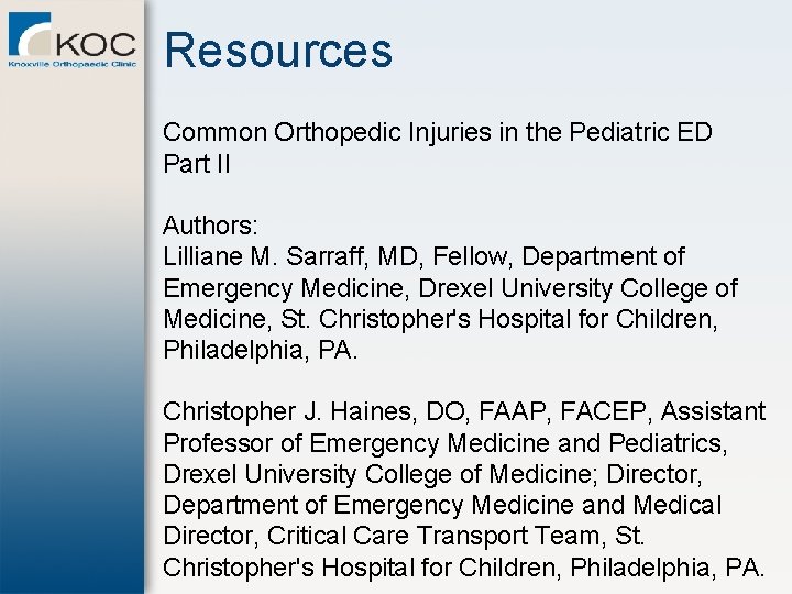 Resources Common Orthopedic Injuries in the Pediatric ED Part II Authors: Lilliane M. Sarraff,